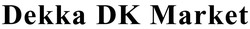 Свідоцтво торговельну марку № 277040 (заявка m201927706): dekka dk market