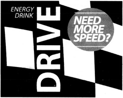 Заявка на торговельну марку № m201401175: drive; need more speed?; energy drink