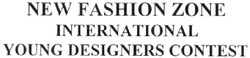 Заявка на торговельну марку № m202025637: new fashion zone international young designers contest