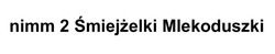 Заявка на торговельну марку № m202417953: nimm 2 smiejzelki mlekoduszki