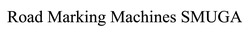 Заявка на торговельну марку № m202512754: road marking machines smuga