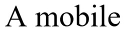 Заявка на торговельну марку № m202520906: а; a mobile