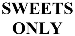Заявка на торговельну марку № m202515676: sweets only