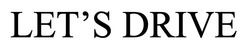 Заявка на торговельну марку № m202514649: lets; let's drive