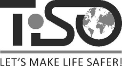 Свідоцтво торговельну марку № 276066 (заявка m201812464): tiso; let's make life safer!; lets