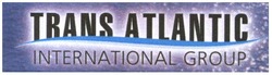 Заявка на торговельну марку № m200604696: trans atlantic; international group