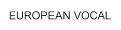 Свідоцтво торговельну марку № 252612 (заявка m201708385): european vocal