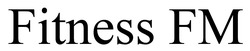 Заявка на торговельну марку № m202601816: fitness fm