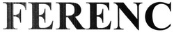 Заявка на торговельну марку № m201706205: ferenc