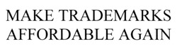Свідоцтво торговельну марку № 314849 (заявка m201922777): make trademarks affordable again