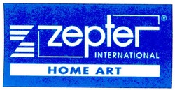 Свідоцтво торговельну марку № 64696 (заявка 20041213951): zepter international; home art