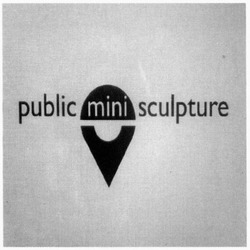 Свідоцтво торговельну марку № 276555 (заявка m201810361): public mini sculpture