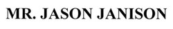 Заявка на торговельну марку № m201518052: mr.jason janison