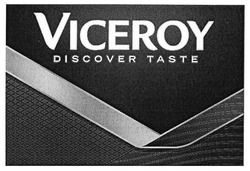 Свідоцтво торговельну марку № 279315 (заявка m201813357): viceroy discover taste