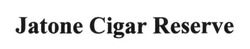 Свідоцтво торговельну марку № 234378 (заявка m201607480): jatone cigar reserve