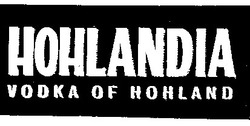 Заявка на торговельну марку № 99072726: hohlandia; vodka of hohland
