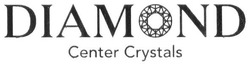 Свідоцтво торговельну марку № 281559 (заявка m201822323): diamond center crystals