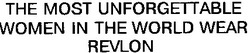 Свідоцтво торговельну марку № 9085 (заявка 93094875): the most unforgettable women in the world wear revlon