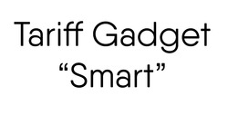 Свідоцтво торговельну марку № 342411 (заявка m202128181): tariff gadget "smart"