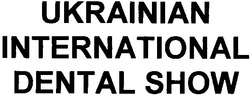 Свідоцтво торговельну марку № 56075 (заявка 2004033059): ukrainian; international; dental show