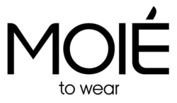 Заявка на торговельну марку № m202308388: to wear; moie