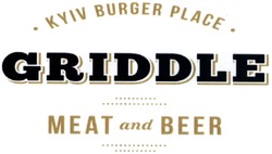 Заявка на торговельну марку № m201413535: kyiv burger place; griddle; meat and beer