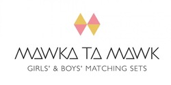Свідоцтво торговельну марку № 262400 (заявка m201722855): mawka ta mawk; girls'&boys' matching sets; girls' boys' matching sets