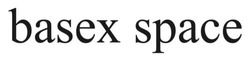 Заявка на торговельну марку № m202605386: basex space