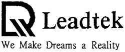 Свідоцтво торговельну марку № 36329 (заявка 2001096027): leadtek; rd; we make dreams a reality; д