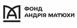 Заявка на торговельну марку № m202510841: фонд андрія матюхи; ma