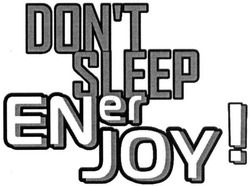 Свідоцтво торговельну марку № 221605 (заявка m201511217): don't; sleep; ener; joy