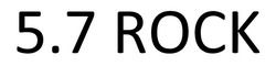 Заявка на торговельну марку № m202609330: 57; 5.7 rock