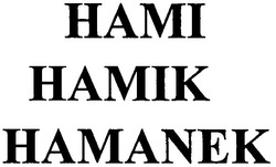 Заявка на торговельну марку № m201105862: hami hamik hamanek; намік