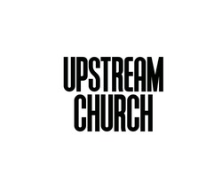 Заявка на торговельну марку № m202412772: upstream church