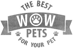 Свідоцтво торговельну марку № 316289 (заявка m202003724): the best; тне; wow; pets; for your pet; рет