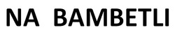 Заявка на торговельну марку № m202519690: na bambetli