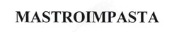 Заявка на торговельну марку № m202518664: mastroimpasta
