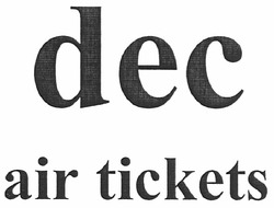 Заявка на торговельну марку № m201007745: dec air tickets