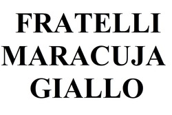 Заявка на торговельну марку № m202312531: fratelli maracuja giallo