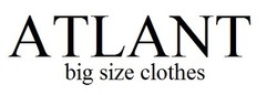 Свідоцтво торговельну марку № 232428 (заявка m201523859): atlant big size clothes