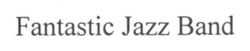 Свідоцтво торговельну марку № 261249 (заявка m201717678): fantastic jazz band