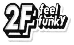 Заявка на торговельну марку № m202305448: 2f feel funky