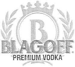 Заявка на торговельну марку № m201103663: blagoff premium vodka; в