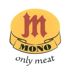 Свідоцтво торговельну марку № 265519 (заявка m201724253): mono; only meat; м