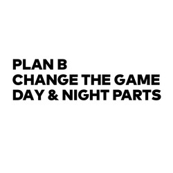 Заявка на торговельну марку № m202004550: plan b change the game day&night parts; в