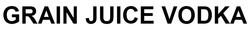 Заявка на торговельну марку № m202601506: grain juice vodka