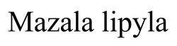 Заявка на торговельну марку № m202516289: mazala lipyla