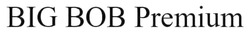 Заявка на торговельну марку № m202516267: вов; big bob premium