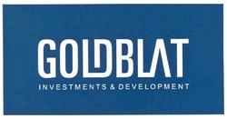 Заявка на торговельну марку № m200722040: goldblat; investments&development