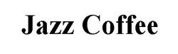 Заявка на торговельну марку № m202109442: jazz coffee